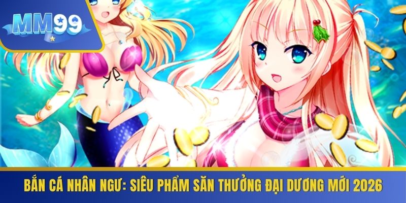 Bắn Cá Nhân Ngư