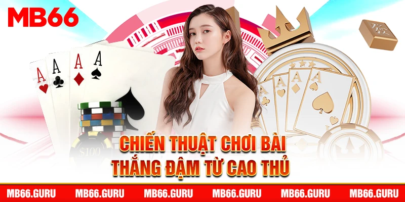 Bí quyết đánh bài thắng đậm dành cho người chơi