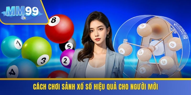 Cách chơi sảnh xổ số hiệu quả cho người mới