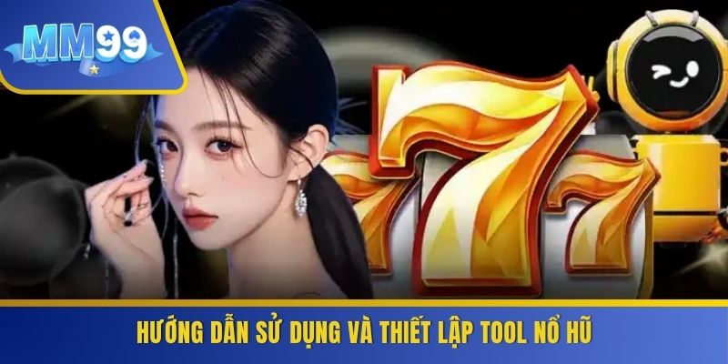 Hướng dẫn sử dụng và thiết lập tool nổ hũ