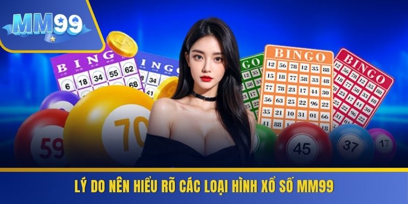Lý do nên hiểu rõ các loại hình xổ số MM99