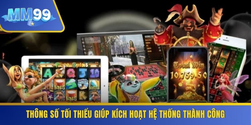 Thông số tối thiểu giúp kích hoạt hệ thống thành công