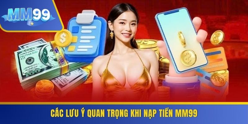 Các lưu ý quan trọng khi nạp tiền MM99