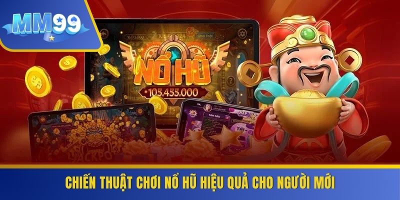 Chiến thuật chơi nổ hũ hiệu quả cho người mới