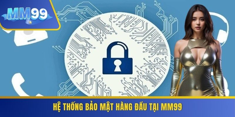 Hệ thống bảo mật hàng đầu tại MM99
