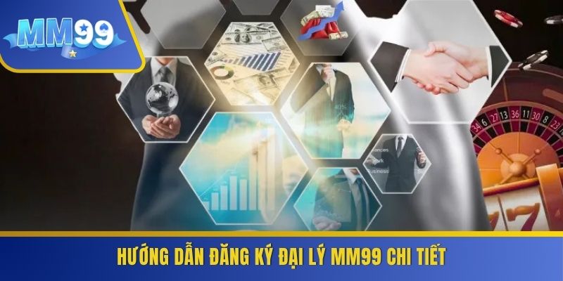 Hướng dẫn đăng ký đại lý MM99 chi tiết