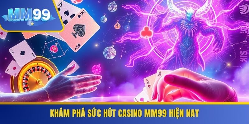 Khám phá sức hút casino MM99 hiện nay