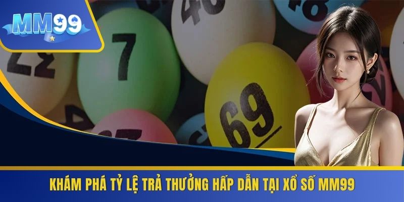 Khám phá tỷ lệ trả thưởng hấp dẫn tại xổ số MM99