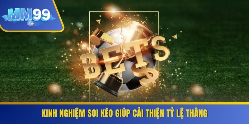 Kinh nghiệm soi kèo giúp cải thiện tỷ lệ thắng