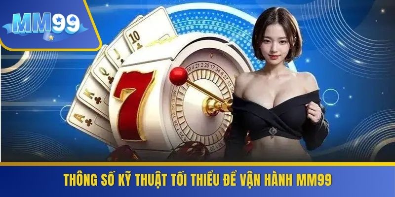 Thông số kỹ thuật tối thiểu để vận hành MM99
